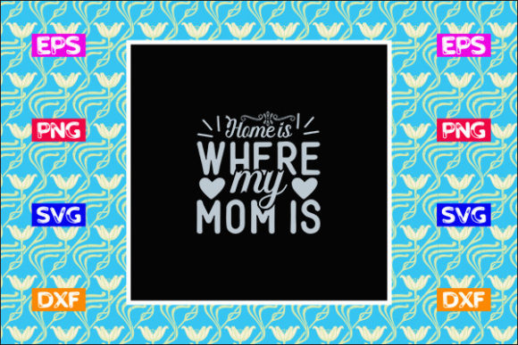 Funny Mom SVG Design: Home Is Where My Mom Is Review