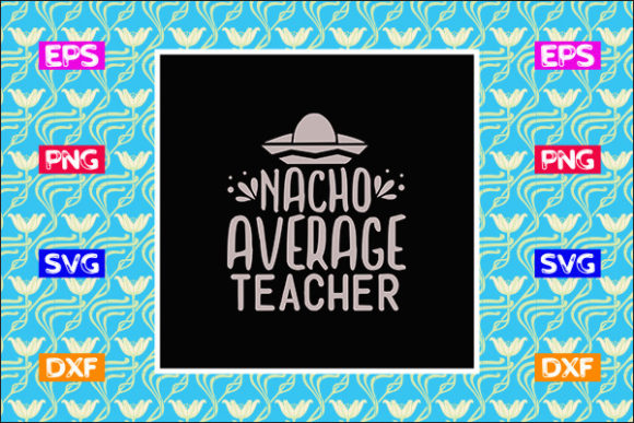 Funny Teacher SVG Design, Nacho Average Review