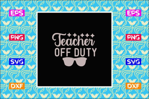 Funny Teacher SVG Design, Teacher Off Duty Review