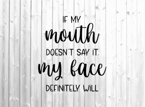 If My Mouth Doesn't Say It Svg - Funny Review